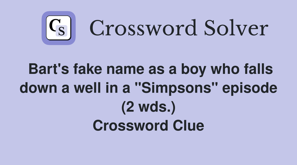 Bart's fake name as a boy who falls down a well in a "Simpsons" episode